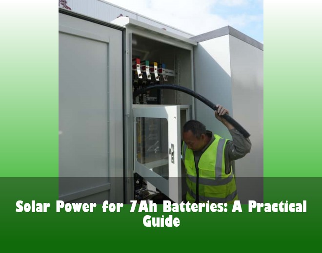 Solar Power for 7Ah Batteries: A Practical Guide